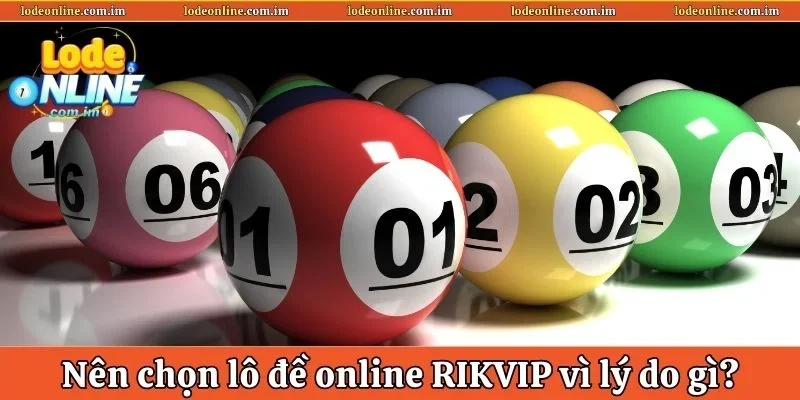 Nên chọn lô đề online Rikvip vì lý do gì?